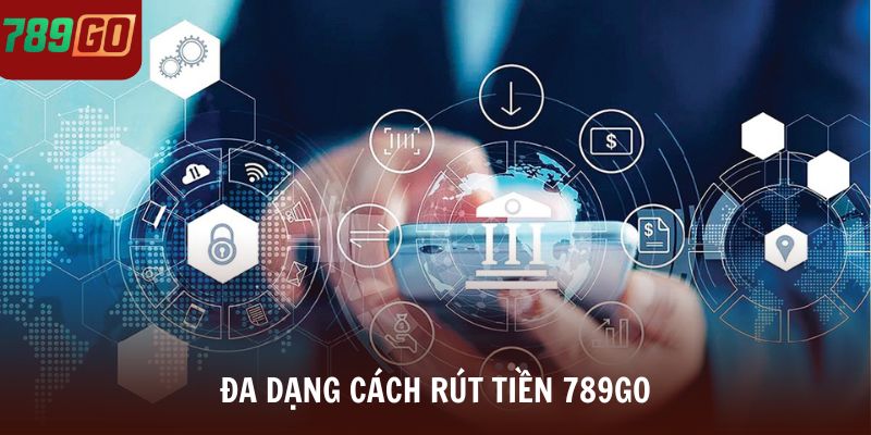 Đa dạng cách rút tiền 789Go