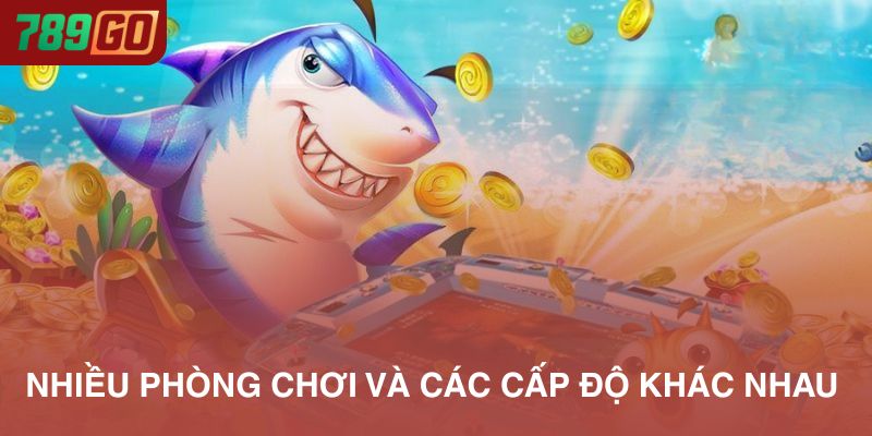 Bắn cá 789Go thiết kế nhiều phòng chơi với cấp độ khác nhau