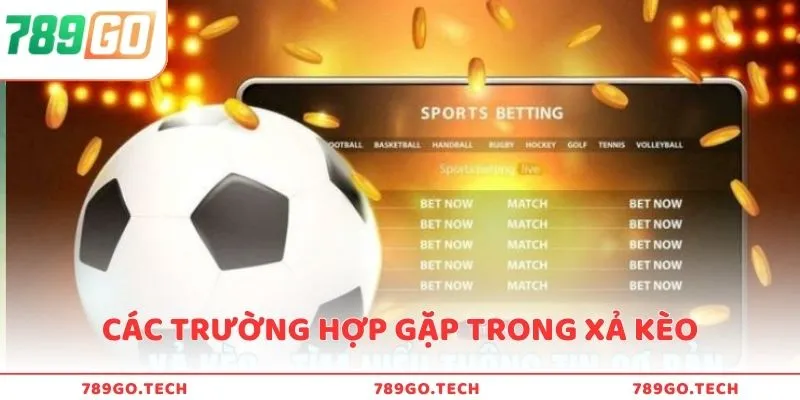 Các trường hợp gặp trong xả kèo bóng đá 789Go