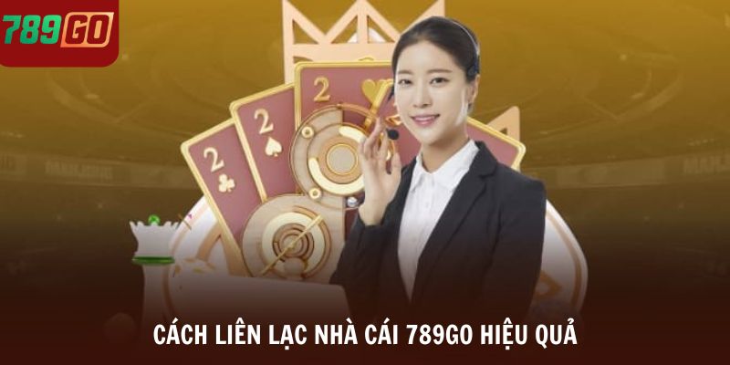 Cách liên lạc nhà cái 789Go hiệu quả