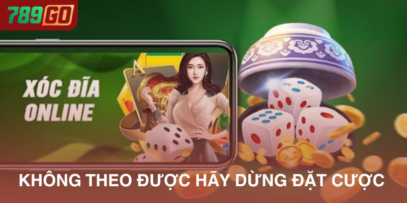 Cảm thấy không theo được hãy dừng đặt cược