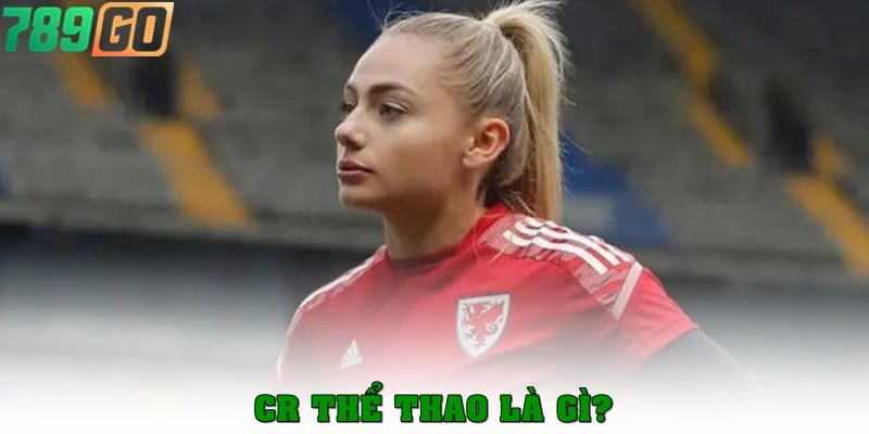 CR Thể Thao là gì?