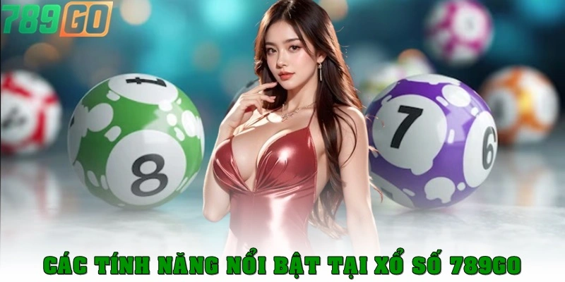 Đánh giá các tính năng nổi bật của sảnh xổ số 789go