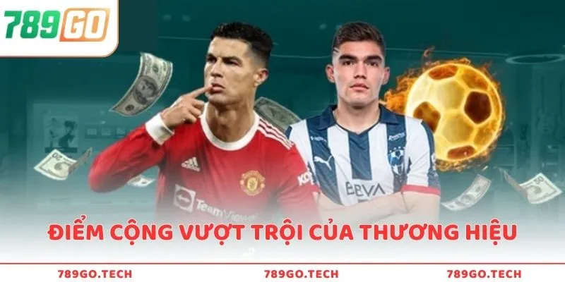 Điểm cộng vượt trội làm nên độ nổi tiếng thương hiệu