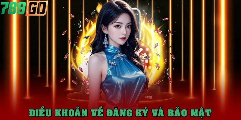 Điều khoản điều kiện 789Go về đăng ký và bảo mật tài khoản