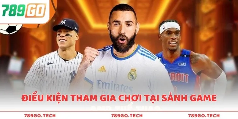 Điều kiện tham gia chơi tại sảnh game nhà cái