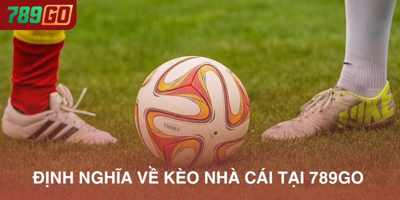 Định nghĩa kèo nhà cái tại 789Go