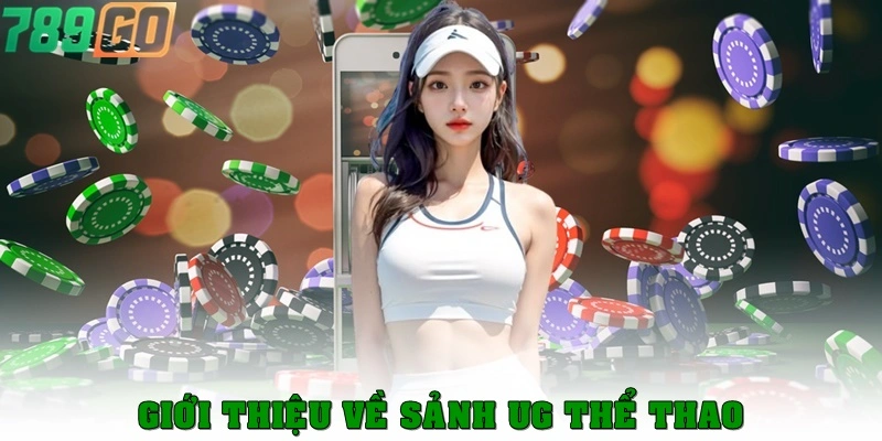 Giới thiệu về sảnh cược nổi bật UG thể thao