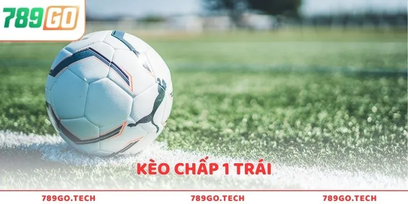 Kèo chấp 1 trái có độ thách thức cao