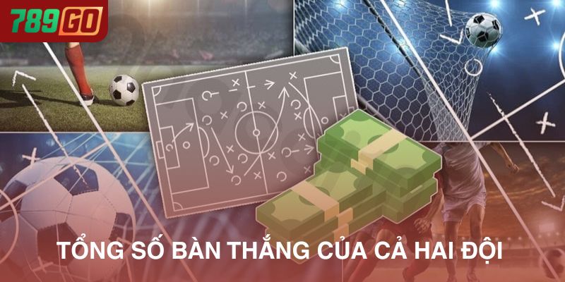 Kèo Tài Xỉu dựa trên tổng số bàn thắng của cả hai đội