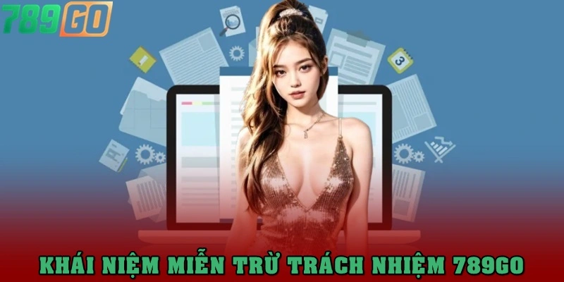 Khái niệm miễn trừ trách nhiệm 789Go là gì?