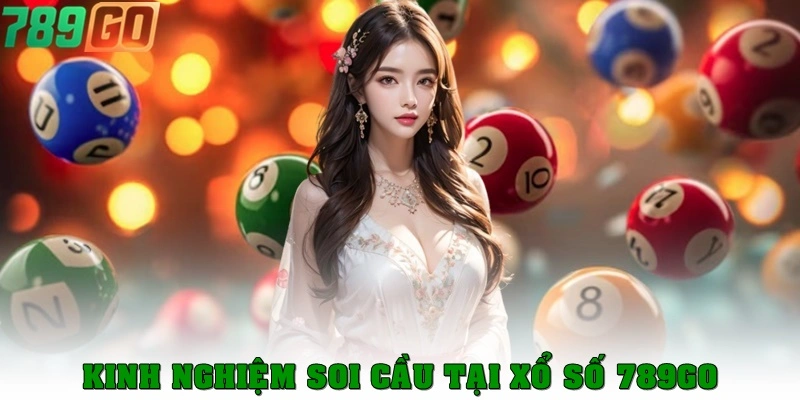 Kinh nghiệm soi cầu xổ số 789go dễ trúng