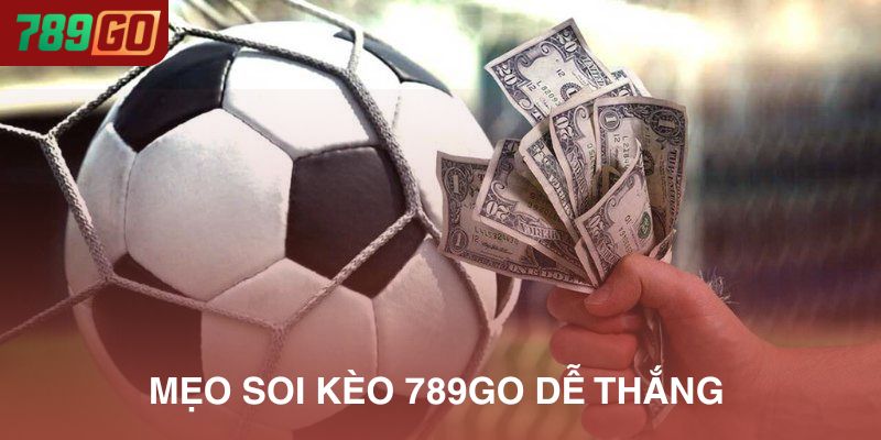 Mẹo soi kèo nhà cái tại 789Go để tăng tỷ lệ thắng