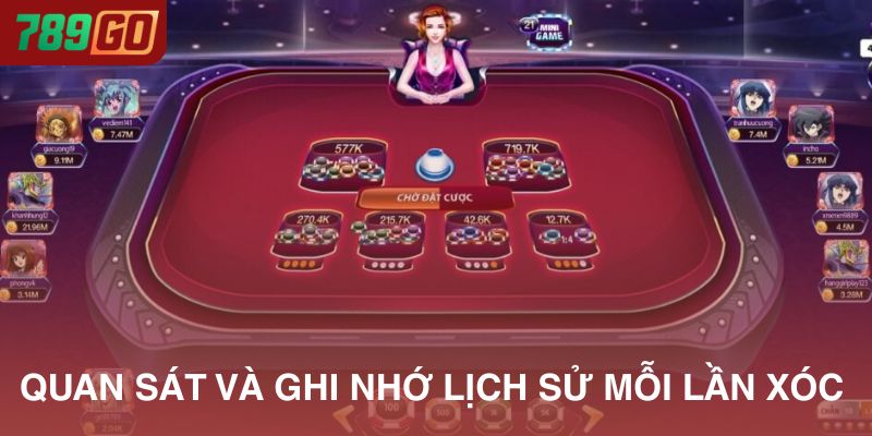 Quan sát và ghi nhớ lịch sử kết quả với mỗi lần xóc