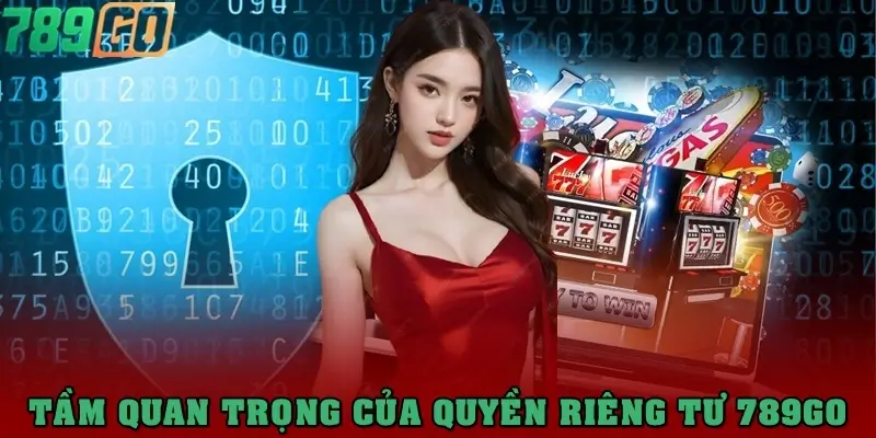 Tầm quan trọng của chính sách quyền riêng tư 789Go
