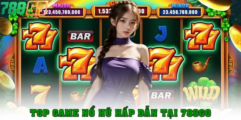 Top game nổ hũ hấp dẫn nhất tại 789Go