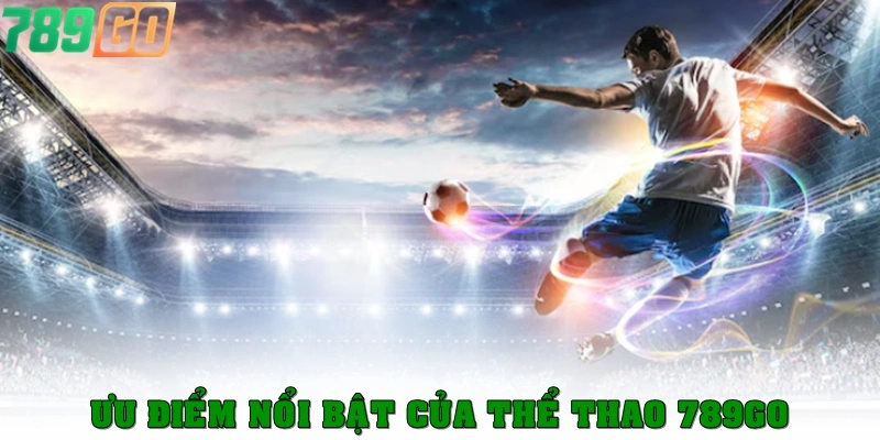 Ưu điểm nổi bật của Thể Thao 789Go